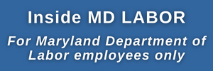 Inside MD LABOR  (Maryland Dept. of LABOR employees only